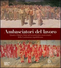 Ambasciatori del lavoro. Quarto e Quinto Stato nel sessantesimo anniversario …