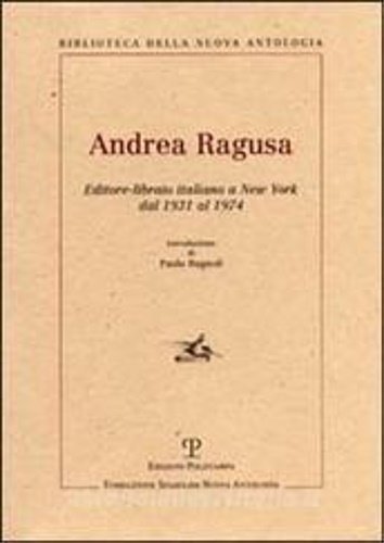 Andrea Ragusa. Editore-libraio italiano a New York dal 1931 al 1974.