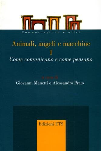 Animali, angeli e macchine. Come comunicano e come pensano.