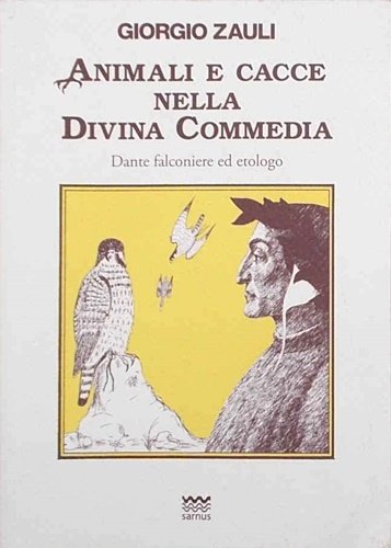 Animali e cacce nella Divina Commedia. Dante falconiere ed etologo.