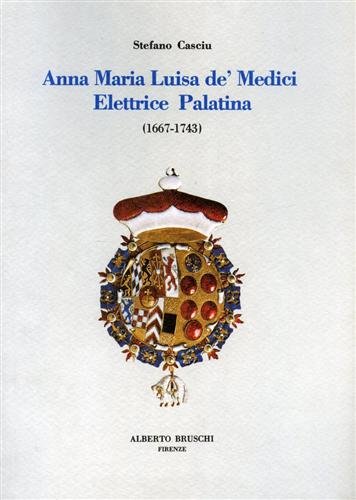 Anna Maria Luisa de' Medici elettrice Palatina.1667-1743.