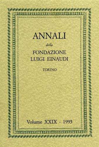 Annali della Fondazione Luigi Einaudi. Vol.XXIX/1995. Dall'Indice: Parte I: Cronache …