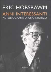 Anni interessanti. Autobiografia di uno storico.