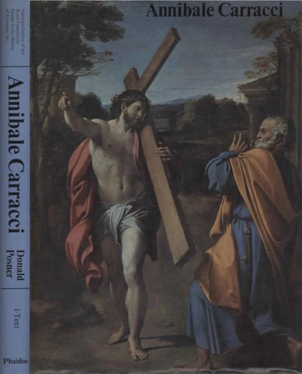 Annibale Carracci A study of the reform of italian painting around 1590. Volume Primo.
