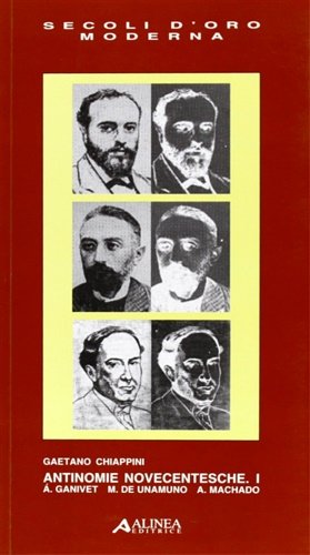 Antinomie novecentesche. Vol.I:A.Ganivet. M.de Unamuno. A.Machado.