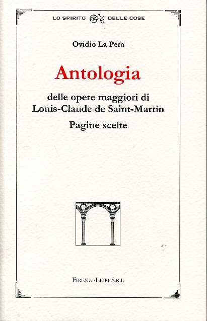 Antologia delle opere maggiori di Louis-Claude de Saint-Martin. Pagine scelte. …