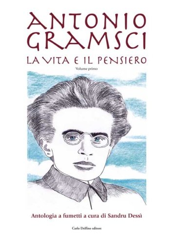 Antonio Gramsci. Vita e Pensiero.