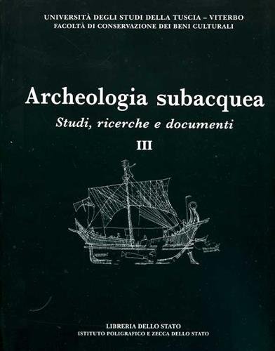 Archeologia subacquea. Vol.III: Studi, ricerche e documenti.