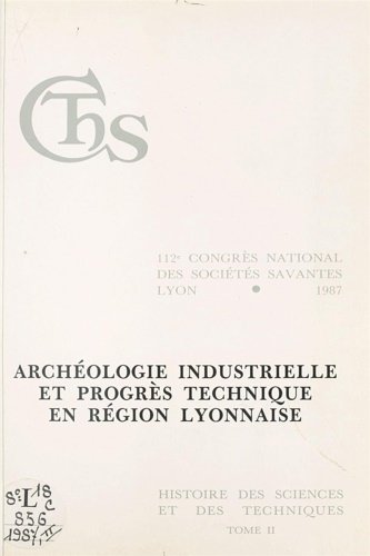 Archéologie industrielle et progrès technique en région lyonnaise.