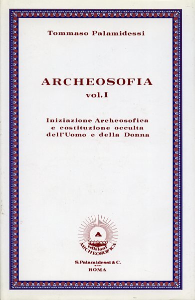 Archeosofia. Vol.I: Iniziazione Archeosofica e costituzione occulta dell'Uomo e della … | Immagine principale