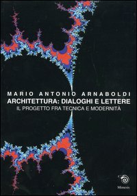 Architettura: Dialoghi e lettere. Il progetto tra tecnica e modernità.