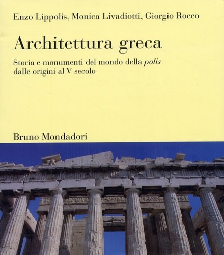 Architettura greca. Storia e monumenti del mondo della polis dalle …