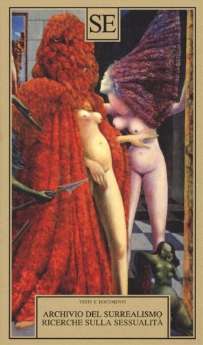 Archivio del surrealismo. Ricerche sulla sessualità. Gennaio 1928-agosto 1932.