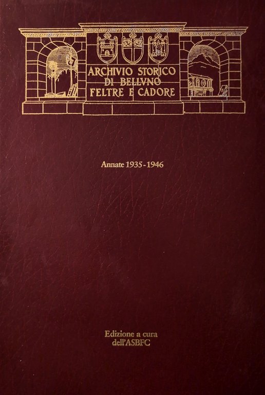 Archivio Storico di Belluno Feltre e Cadore. Periodico Trimestrale. Annate …