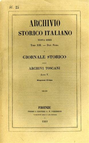 Archivio Storico Italiano. Nuova Serie.tomo XIII.dispensa I. Giornale Storico degli …