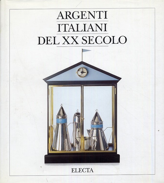 Argenti italiani del XX secolo. Dalle arti decorative al design.