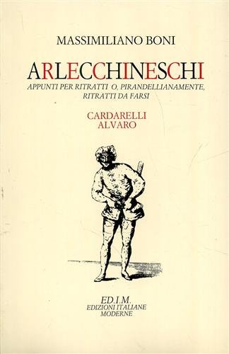 Arlecchineschi. Appunti per ritratti o pirandellianamente ritratti da farsi. Cardarelli, …