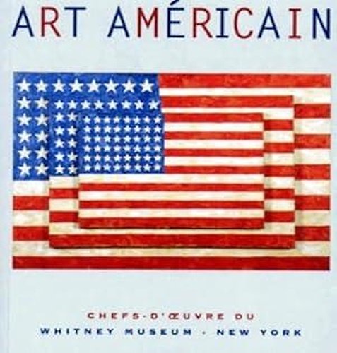Art Americain. Chefs-d'oeuvre du Whitney Museum New York.
