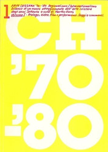 Arte svizzera '70-'80. Vol.I: Regionalismo/Internazionalismo. Arte svizzera '70-'80. Regionalismo/Internazionalismo. Bilancio …
