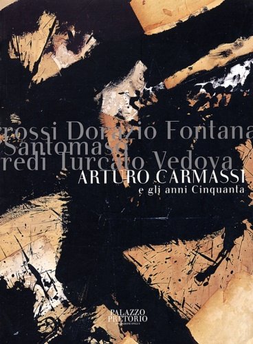 Arturo Carmassi e gli anni Cinquanta. Comune di Cittadella - Fondazione Culturale Palazzo Pretorio Onlus Cittadella, Palazzo Pretorio, 10 maggio - 20 luglio 2003.