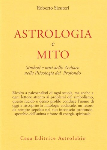 Astrologia e mito. Simboli e miti dello Zodiaco nella Psicologia del Profondo.