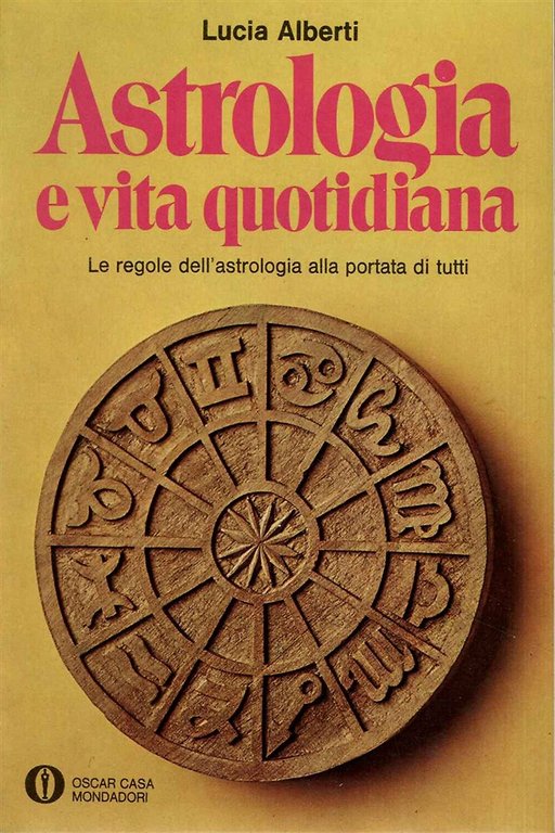 Astrologia e vita quotidiana. Le regole dell'astrologia alla portata di tutti.
