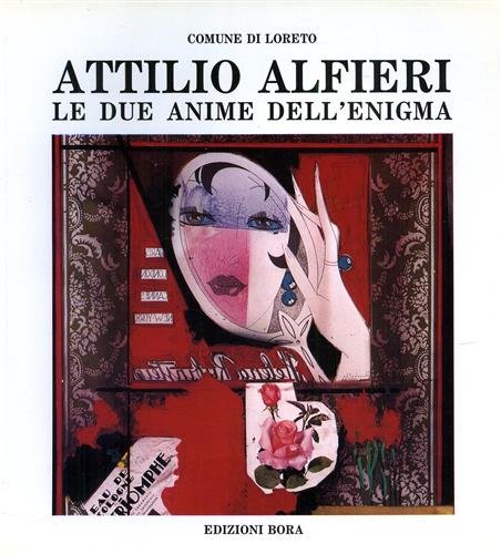 Attilio Alfieri. Le due anime dell'enigma. Catalogo della mostra antologica.