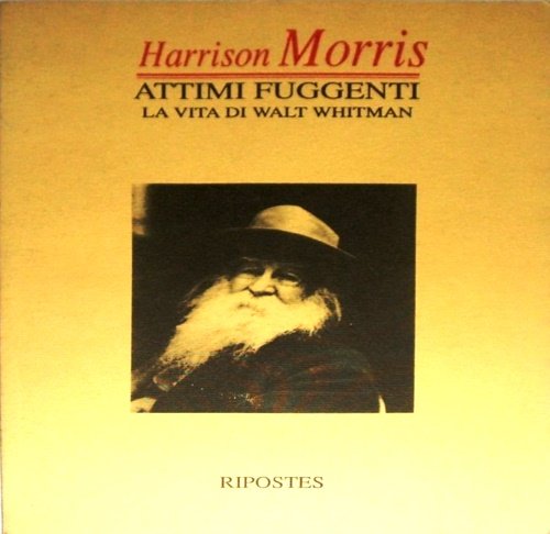 Attimi fuggenti. La vita di Walt Whitman nei ricordi di …