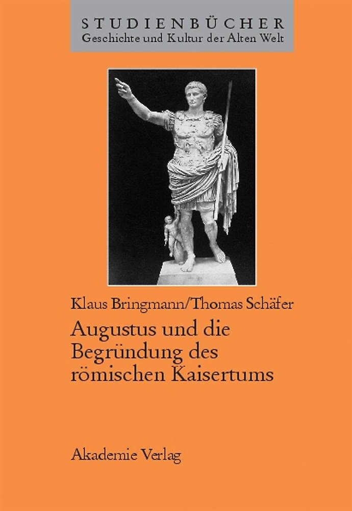 Augustus Und Die Begründung Des Römischen Kaisertums.