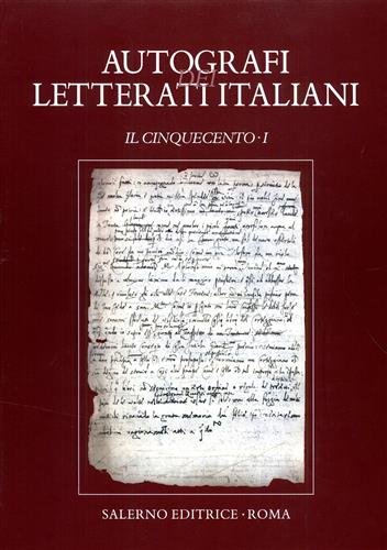 Autografi dei letterati italiani. Il Cinquecento. Vol.I.