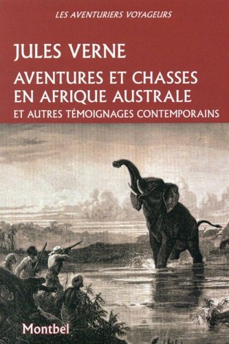 Aventures et chasses en Afrique australe et autres témoignages contemporains: …