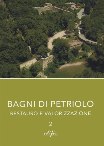 Bagni di Petriolo. Restauro e valorizzazione. Vol. 2.