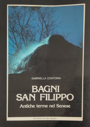 Bagni San Filippo. Antiche terme nel Senese.