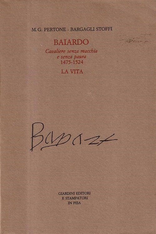 Baiardo cavaliere senza macchia e senza paura 1475-1524.La vita.
