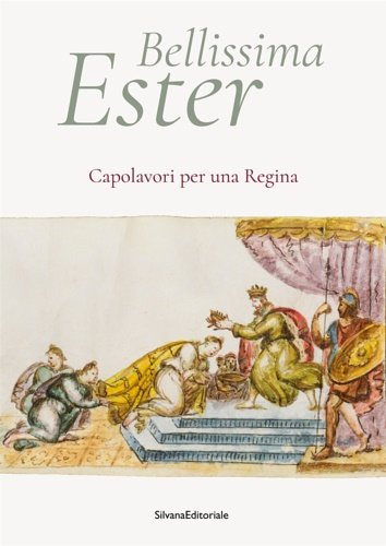 Bellissima Ester. Capolavori per una regina.
