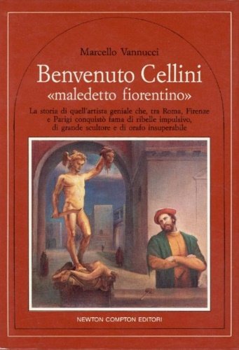 Benvenuto Cellini "maledetto fiorentino".