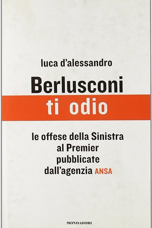 Berlusconi, ti odio. Le offese della Sinistra al premier pubblicate …