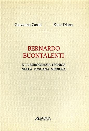 Bernardo Buontalenti e la burocrazia tecnica nella Toscana medicea.