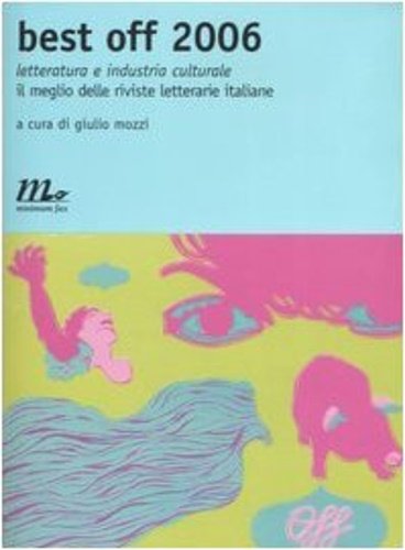 Best Off 2006. Letteratura e industri culturale., il meglio delel …