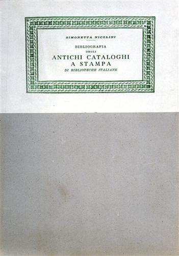 Bibliografia degli antichi cataloghi a stampa di Biblioteche italiane.Secoli XVII-XVIII.