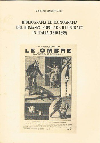 Bibliografia ed iconografia del Romanzo popolare illustrato in italia (1840-1899).