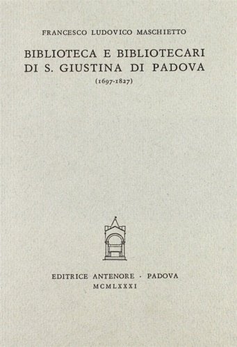 Biblioteca e bibliotecari di Santa Giustina di Padova (1697-1827).