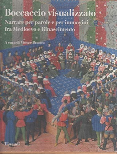 Boccaccio visualizzato. 1. Saggi generali con una prospettiva dal barocco …