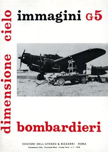 Bombardieri. Immagini G5. Cant.Z506 B/S, SM85, Ca.309, Ca.310/312, Cant.Z.1007/bis/ter, Ca.311, …