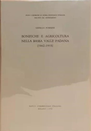 Bonifiche e Agricoltura nella Bassa Valle Padana (1860-1915).
