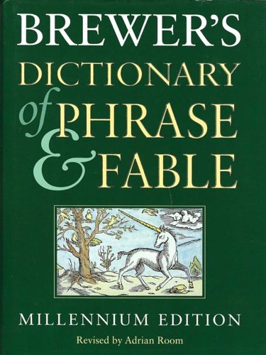Brewer's Dictionary of Phrase and Fable. Millennium Edition.