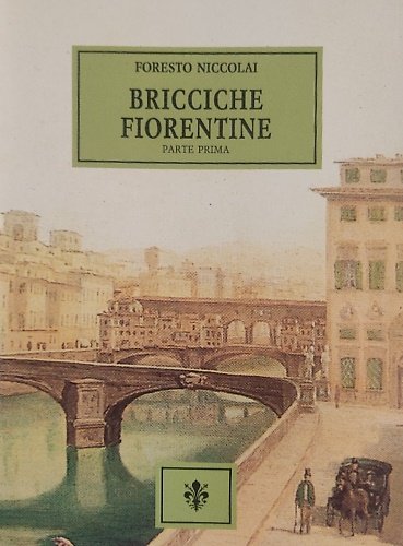 Bricciche fiorentine (tradizioni e giochi, memorie e curiosità). Parte prima.