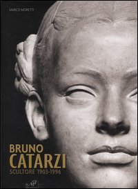 Bruno Catarzi scultore, 1903-1996.