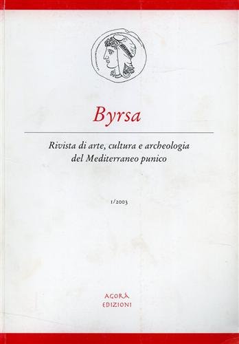 Byrsa. Rivista di arte, cultura e archeologia del Mediterraneo punico. …
