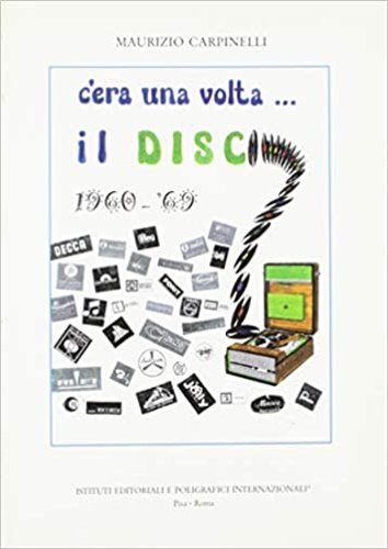 C'era una volta il .Disco. Storia della discografia italiana 1960-1969.